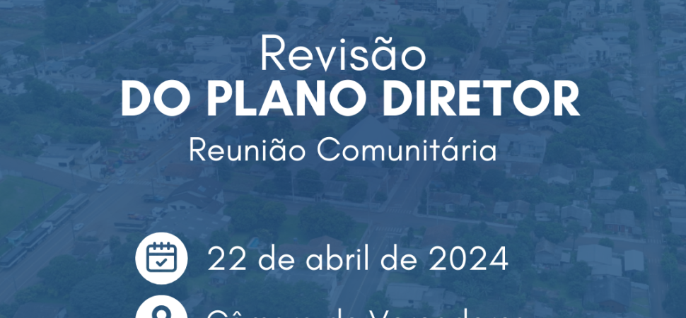 VERÊ REALIZA A ÚLTIMA REUNIÃO COMUNITÁRIA DE REVISÃO DO PLANO DIRETOR